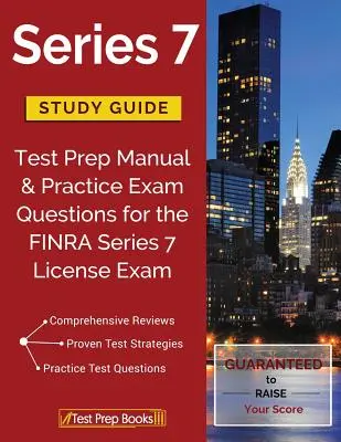 Series 7 Studienhandbuch: Handbuch zur Prüfungsvorbereitung & Übungsfragen für die FINRA Series 7 License Exam - Series 7 Study Guide: Test Prep Manual & Practice Exam Questions for the FINRA Series 7 License Exam