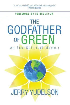 Der Pate des Grüns: Ein ökospirituelles Memoir - The Godfather of Green: An Eco-Spiritual Memoir