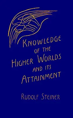 Das Wissen der höheren Welten und seine Erlangung - Knowledge of the Higher Worlds and Its Attainment