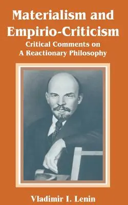 Materialismus und Empirie-Kritik: Kritische Anmerkungen zu einer reaktionären Philosophie - Materialism and Empirio-Criticism: Critical Comments on A Reactionary Philosophy