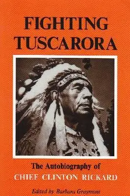 Kämpfende Tuscarora: Die Autobiographie von Häuptling Clinton Rickard - Fighting Tuscarora: The Autobiography of Chief Clinton Rickard