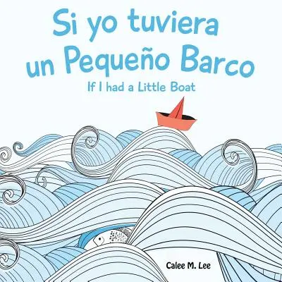 Si yo tuviera un Pequeno Barco/ Wenn ich ein kleines Boot hätte (Zweisprachige Spanisch-Englische Ausgabe) - Si yo tuviera un Pequeno Barco/ If I had a Little Boat (Bilingual Spanish English Edition)