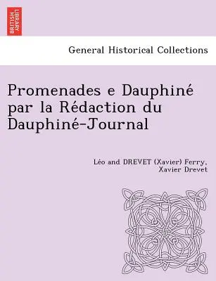 Promenades E Dauphine Par La Re Daction Du Dauphine -Journal [L. F. und X. D.] (Ferry Le O. und Drevet (Xavier)) - Promenades E Dauphine Par La Re Daction Du Dauphine -Journal [L. F. and X. D.] (Ferry Le O. and Drevet (Xavier))