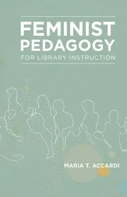 Feministische Pädagogik für den Bibliotheksunterricht - Feminist Pedagogy for Library Instruction