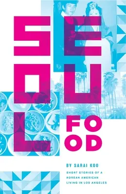 Seoul Food: Kurzgeschichten eines koreanischen Amerikaners, der in Los Angeles lebt - Seoul Food: Short Stories of a Korean American Living in Los Angeles