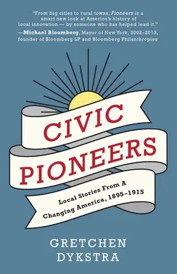 Bürgerliche Pioniere: Lokale Geschichten aus einem Amerika im Wandel, 1895-1915 - Civic Pioneers: Local Stories from a Changing America, 1895-1915