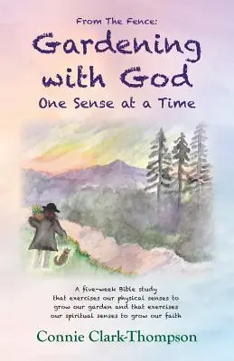 Vom Zaun: Gärtnern mit Gott: Ein Sinn nach dem anderen - From the Fence: Gardening with God: One sense at a Time