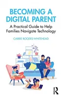 Digitale Eltern werden: Ein praktischer Leitfaden zur Unterstützung von Familien im Umgang mit Technologie - Becoming a Digital Parent: A Practical Guide to Help Families Navigate Technology