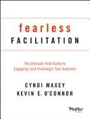 Furchtlose Moderation: Der ultimative Leitfaden zur Einbindung (und Beteiligung!) Ihres Publikums - Fearless Facilitation: The Ultimate Field Guide to Engaging (and Involving!) Your Audience