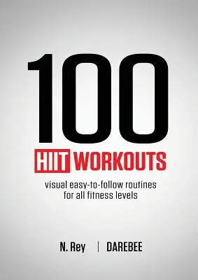 100 HIIT-Workouts: Visuell leicht nachvollziehbare Routinen für alle Fitnesslevels - 100 HIIT Workouts: Visual easy-to-follow routines for all fitness levels