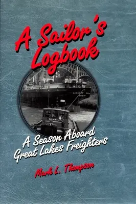 Das Logbuch eines Seglers: Eine Saison an Bord von Frachtschiffen auf den Großen Seen - A Sailor's Logbook: A Season Aboard Great Lakes Freighters