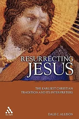 Die Auferstehung Jesu: Die früheste christliche Tradition und ihre Interpreten - Resurrecting Jesus: The Earliest Christian Tradition and Its Interpreters