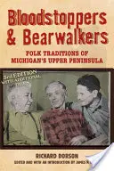 Blutstopper und Bärenwandler: Volkstümliche Traditionen von Michigans oberer Halbinsel - Bloodstoppers and Bearwalkers: Folk Traditions of Michigan's Upper Peninsula
