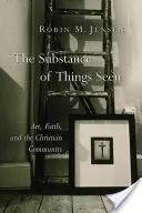 Die Substanz der gesehenen Dinge: Kunst, Glaube und die christliche Gemeinschaft - The Substance of Things Seen: Art, Faith, and the Christian Community