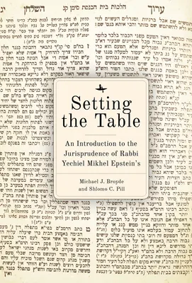 Den Tisch decken: Eine Einführung in die Jurisprudenz von Rabbi Yechiel Mikhel Epsteins Arukh Hashulhan - Setting the Table: An Introduction to the Jurisprudence of Rabbi Yechiel Mikhel Epstein's Arukh Hashulhan