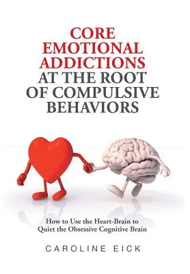 Emotionale Kernabhängigkeiten als Ursache für zwanghaftes Verhalten - Core Emotional Addictions at the Root of Compulsive Behaviors