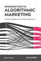 Einführung in das Algorithmische Marketing: Künstliche Intelligenz für Marketingoperationen - Introduction to Algorithmic Marketing: Artificial Intelligence for Marketing Operations