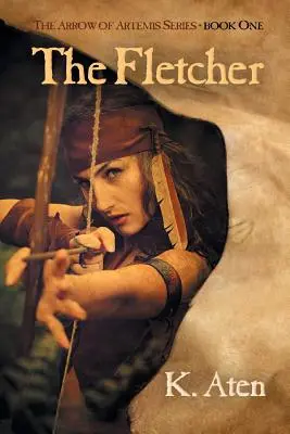 Der Fletcher: Buch eins der Artemis-Pfeil-Reihe - The Fletcher: Book One in the Arrow of Artemis Series