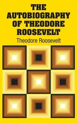 Die Autobiographie von Theodore Roosevelt - The Autobiography of Theodore Roosevelt