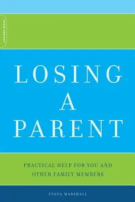 Der Verlust eines Elternteils: Praktische Hilfe für Sie und andere Familienmitglieder - Losing a Parent: Practical Help for You and Other Family Members