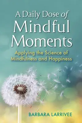 Eine tägliche Dosis achtsamer Momente: Die Anwendung der Wissenschaft der Achtsamkeit und des Glücks - A Daily Dose of Mindful Moments: Applying the Science of Mindfulness and Happiness
