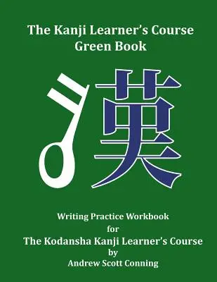 Grünes Buch für den Kanji-Lernkurs: Übungsbuch zum Schreiben für den Kodansha-Kanji-Lernkurs - The Kanji Learner's Course Green Book: Writing Practice Workbook for The Kodansha Kanji Learner's Course