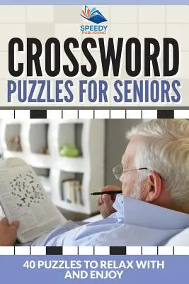 Kreuzworträtsel für Senioren: 40 Rätsel zum Entspannen und Genießen - Crossword Puzzles For Seniors: 40 Puzzles To Relax With And Enjoy