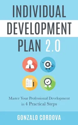 Individueller Entwicklungsplan 2.0: Meistern Sie Ihre berufliche Entwicklung in 4 praktischen Schritten - Individual Development Plan 2.0: Master Your Professional Development in 4 Practical Steps