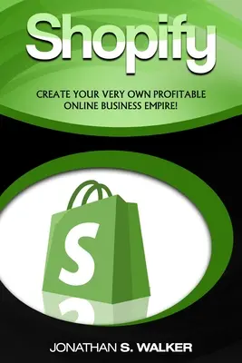 Shopify - Wie man online Geld verdient: (Online-Verkauf) - Schaffen Sie Ihr eigenes profitables Online-Geschäftsimperium! - Shopify - How To Make Money Online: (Selling Online)- Create Your Very Own Profitable Online Business Empire!