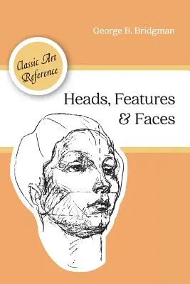 Köpfe, Gesichtszüge und Gesichter (Dover Anatomy for Artists) - Heads, Features and Faces (Dover Anatomy for Artists)