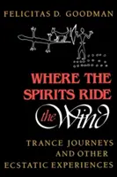 Wo die Geister den Wind reiten: Trance-Reisen und andere ekstatische Erlebnisse - Where the Spirits Ride the Wind: Trance Journeys and Other Ecstatic Experiences