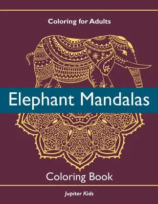 Färben für Erwachsene: Elefanten-Mandalas-Malbuch - Coloring For Adults: Elephant Mandalas Coloring Book