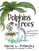 Delfine in Bäumen: Ein Kinderbuch mit Auswirkungen für uns alle - Dolphins in Trees: A Children's Book with Implications for All of Us