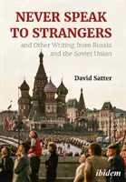 Never Speak to Strangers und andere Schriften aus Russland und der Sowjetunion - Never Speak to Strangers and Other Writing from Russia and the Soviet Union