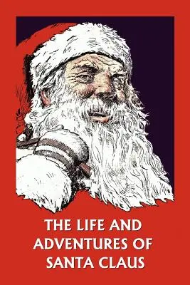 Das Leben und die Abenteuer des Weihnachtsmanns (Klassiker von gestern) - The Life and Adventures of Santa Claus (Yesterday's Classics)