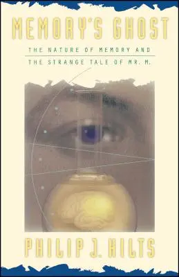 Der Geist des Gedächtnisses: Die Natur des Gedächtnisses und die seltsame Geschichte von Mr. M - Memory's Ghost: The Nature of Memory and the Strange Tale of Mr. M