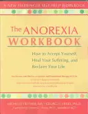 Das Anorexie-Arbeitsbuch: Wie Sie sich selbst akzeptieren, Ihr Leiden heilen und Ihr Leben zurückgewinnen - The Anorexia Workbook: How to Accept Yourself, Heal Your Suffering, and Reclaim Your Life