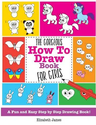 Das wunderbare Malbuch für Mädchen - The Gorgeous How To Draw Book for Girls