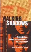 Wandernde Schatten: Orson Welles, William Randolph Hearst und Citizen Kane - Walking Shadows: Orson Welles, William Randolph Hearst, and Citizen Kane