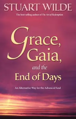 Gnade, Gaia und das Ende der Tage: Ein alternativer Weg für die fortgeschrittene Seele - Grace, Gaia, and the End of Days: An Alternative Way for the Advanced Soul