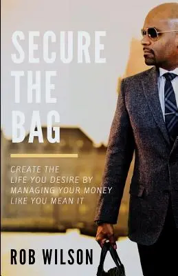 Sichern Sie die Tasche: Schaffen Sie sich das Leben, das Sie sich wünschen, indem Sie Ihr Geld so verwalten, wie Sie es meinen - Secure the Bag: Create the Life You Desire by Managing Your Money Like You Mean It