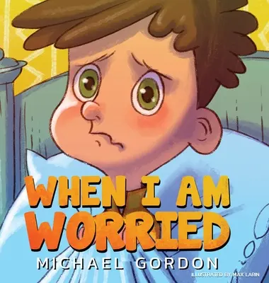 Wenn ich mir Sorgen mache (Angstbücher für Kinder, Alter 3 bis 5 Jahre, Kinderbücher, Kindergarten) - When I'm Worried (Anxiety Books for Kids, Ages 3 5, Childrens Books, Kindergarten)
