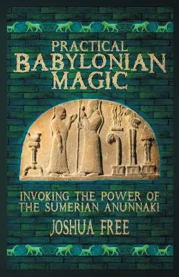 Praktische babylonische Magie: Beschwörung der Macht der sumerischen Anunnaki - Practical Babylonian Magic: Invoking the Power of the Sumerian Anunnaki