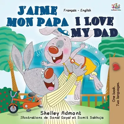 J'aime mon papa Ich liebe meinen Papa: Französisch Englisch Zweisprachiges Buch - J'aime mon papa I Love My Dad: French English Bilingual Book