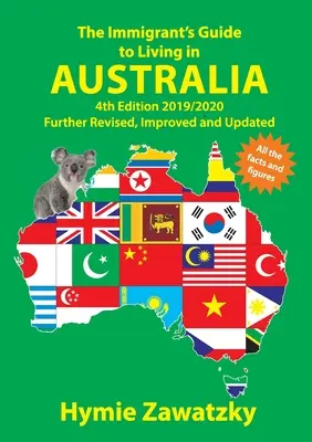 The Immigrant's Guide to Living in Australia: 4. Auflage 2019/2020 Weiter überarbeitet, verbessert und aktualisiert - The Immigrant's Guide to Living in Australia: 4th Edition 2019/2020 Further Revised, Improved and Updated