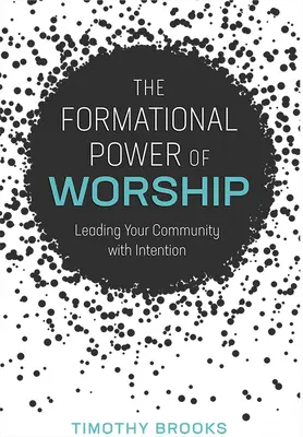 Die formende Kraft des Gottesdienstes: Führen Sie Ihre Gemeinde mit Intention - The Formational Power of Worship: Leading Your Community with Intention