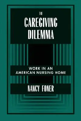 Das Dilemma der Pflege: Die Arbeit in einem amerikanischen Pflegeheim - The Caregiving Dilemma: Work in an American Nursing Home