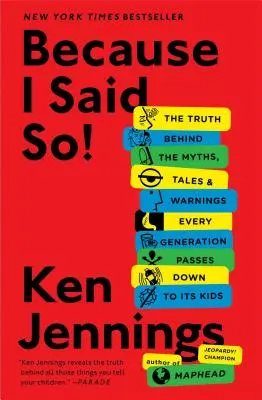 Weil ich es gesagt habe!: Die Wahrheit hinter den Mythen, Märchen und Warnungen, die jede Generation an ihre Kinder weitergibt - Because I Said So!: The Truth Behind the Myths, Tales, and Warnings Every Generation Passes Down to Its Kids