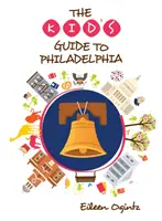 Reiseführer für Kinder nach Philadelphia - The Kid's Guide to Philadelphia