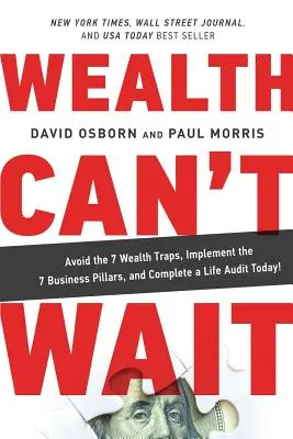 Reichtum kann nicht warten: Vermeiden Sie die 7 Reichtumsfallen, setzen Sie die 7 Säulen des Geschäftslebens um, und führen Sie noch heute ein Life Audit durch! - Wealth Can't Wait: Avoid the 7 Wealth Traps, Implement the 7 Business Pillars, and Complete a Life Audit Today!